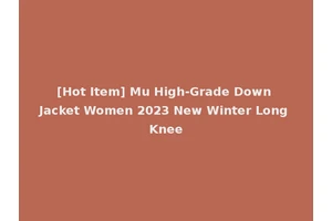 [Hot Item] Mu High-Grade Down Jacket Women 2023 New Winter Long Knee