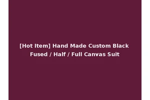 [Hot Item] Hand Made Custom Black Fused / Half / Full Canvas Suit