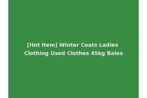 [Hot Item] Winter Coats Ladies Clothing Used Clothes 45kg Bales
