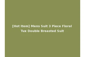 [Hot Item] Mens Suit 3 Piece Floral Tux Double Breasted Suit
