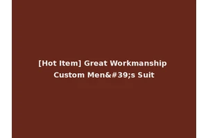 [Hot Item] Great Workmanship Custom Men's Suit