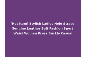 [Hot Item] Stylish Ladies Hole Straps Genuine Leather Belt Fashion Sport Waist Women Press Buckle Casual