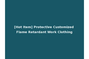 [Hot Item] Protective Customized Flame Retardant Work Clothing