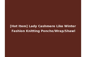 [Hot Item] Lady Cashmere Like Winter Fashion Knitting Poncho/Wrap/Shawl