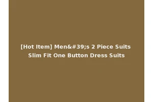 [Hot Item] Men's 2 Piece Suits Slim Fit One Button Dress Suits