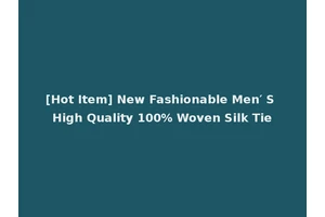 [Hot Item] New Fashionable Men′ S High Quality 100% Woven Silk Tie
