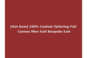 [Hot Item] 100% Custom Tailoring Full Canvas Men Suit Bespoke Suit