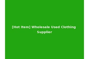 [Hot Item] Wholesale Used Clothing Supplier