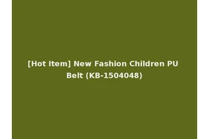 [Hot Item] New Fashion Children PU Belt (KB-1504048)