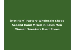 [Hot Item] Factory Wholesale Shoes Second Hand Mixed in Bales Men Women Sneakers Used Shoes