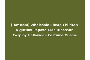 [Hot Item] Wholesale Cheap Children Kigurumi Pajama Kids Dinosaur Cosplay Halloween Costume Onesie