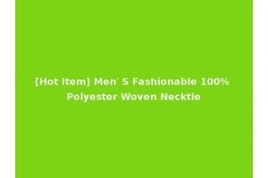 [Hot Item] Men′ S Fashionable 100% Polyester Woven Necktie
