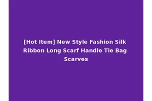 [Hot Item] New Style Fashion Silk Ribbon Long Scarf Handle Tie Bag Scarves