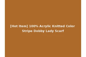 [Hot Item] 100% Acrylic Knitted Color Stripe Dobby Lady Scarf