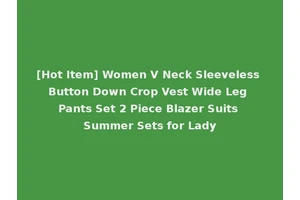 [Hot Item] Women V Neck Sleeveless Button Down Crop Vest Wide Leg Pants Set 2 Piece Blazer Suits Summer Sets for Lady