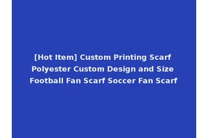 [Hot Item] Custom Printing Scarf Polyester Custom Design and Size Football Fan Scarf Soccer Fan Scarf