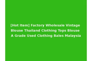 [Hot Item] Factory Wholesale Vintage Blouse Thailand Clothing Tops Blouse A Grade Used Clothing Bales Malaysia