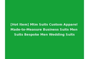 [Hot Item] Mtm Suits Custom Apparel Made-to-Measure Business Suits Men Suits Bespoke Men Wedding Suits