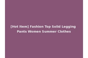 [Hot Item] Fashion Top Solid Legging Pants Women Summer Clothes