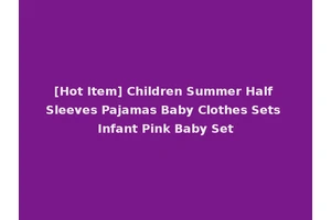 [Hot Item] Children Summer Half Sleeves Pajamas Baby Clothes Sets Infant Pink Baby Set