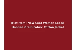 [Hot Item] New Coat Women Loose Hooded Grain Fabric Cotton Jacket