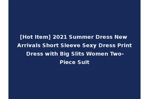 [Hot Item] 2021 Summer Dress New Arrivals Short Sleeve Sexy Dress Print Dress with Big Slits Women Two-Piece Suit