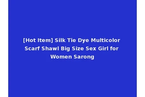 [Hot Item] Silk Tie Dye Multicolor Scarf Shawl Big Size Sex Girl for Women Sarong