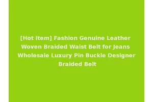 [Hot Item] Fashion Genuine Leather Woven Braided Waist Belt for Jeans Wholesale Luxury Pin Buckle Designer Braided Belt