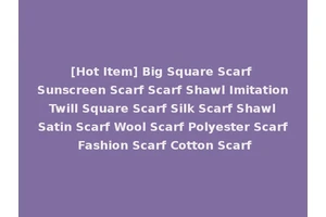 [Hot Item] Big Square Scarf Sunscreen Scarf Scarf Shawl Imitation Twill Square Scarf Silk Scarf Shawl Satin Scarf Wool Scarf Polyester Scarf Fashion Scarf Cotton Scarf