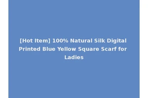 [Hot Item] 100% Natural Silk Digital Printed Blue Yellow Square Scarf for Ladies