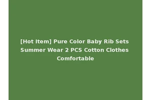 [Hot Item] Pure Color Baby Rib Sets Summer Wear 2 PCS Cotton Clothes Comfortable