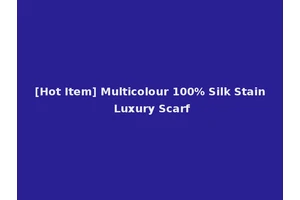 [Hot Item] Multicolour 100% Silk Stain Luxury Scarf
