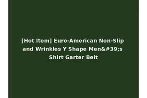 [Hot Item] Euro-American Non-Slip and Wrinkles Y Shape Men's Shirt Garter Belt