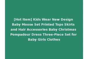 [Hot Item] Kids Wear New Design Baby Moose Set Printed Tops Skirts and Hair Accessories Baby Christmas Pompadour Dress Three-Piece Set for Baby Girls Clothes