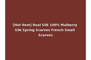 [Hot Item] Real Silk 100% Mulberry Silk Spring Scarves French Small Scarves