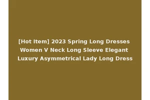 [Hot Item] 2023 Spring Long Dresses Women V Neck Long Sleeve Elegant Luxury Asymmetrical Lady Long Dress