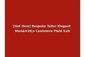 [Hot Item] Bespoke Tailor Elegant Men's Cashmere Plaid Suit