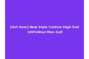 [Hot Item] New Style Custom High End 100%Wool Men Suit