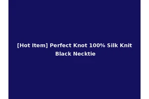 [Hot Item] Perfect Knot 100% Silk Knit Black Necktie