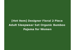 [Hot Item] Designer Floral 2 Piece Adult Sleepwear Set Organic Bamboo Pajama for Women