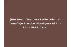 [Hot Item] Chaqueta Estilo Oriental Camuflaje Elastico Ultraligera Al Aire Libre PARA Cazar