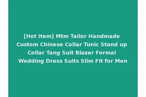 [Hot Item] Mtm Tailor Handmade Custom Chinese Collar Tunic Stand up Collar Tang Suit Blazer Formal Wedding Dress Suits Slim Fit for Men