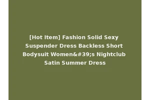 [Hot Item] Fashion Solid Sexy Suspender Dress Backless Short Bodysuit Women's Nightclub Satin Summer Dress