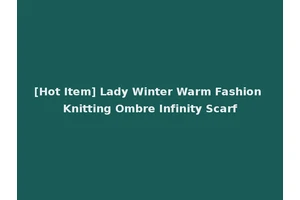 [Hot Item] Lady Winter Warm Fashion Knitting Ombre Infinity Scarf