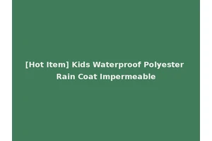 [Hot Item] Kids Waterproof Polyester Rain Coat Impermeable