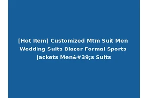 [Hot Item] Customized Mtm Suit Men Wedding Suits Blazer Formal Sports Jackets Men's Suits