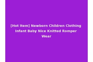 [Hot Item] Newborn Children Clothing Infant Baby Nice Knitted Romper Wear