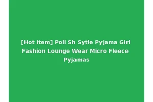 [Hot Item] Poli Sh Sytle Pyjama Girl Fashion Lounge Wear Micro Fleece Pyjamas
