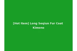 [Hot Item] Long Seqiun Fur Coat Kimono