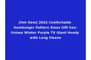 [Hot Item] 2022 Comfortable Hamburger Pattern Xmas Gift Sex-Unisex Winter Purple TV Giant Hoody with Long Sleeve